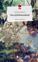 Das Apfelbaumkind. Life Is A Story - Story.One Valentina Ammerer