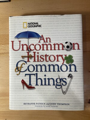 An Uncommon History of Common Things by John M. Thompson and Bethanne Patrick...