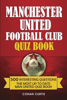 Manchester United Football Club Quiz Book 500 Trivia Qu -  NEW Conan Curtis 2020