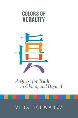 COLORS OF VERACITY: A QUEST FOR TRUTH IN CHINA AND BEYOND By Vera Schwarcz *VG+*