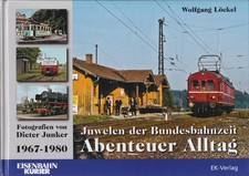 Juwelen der Bundesbahnzeit -Abenteuer Alltag - 1967 - 1980 - Fotos von D. Junker