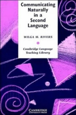 Communicating Naturally in a Second Language : Theory and Practic