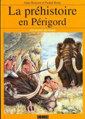 Die Vorgeschichte im Périgord - Paskal Remy - V243521