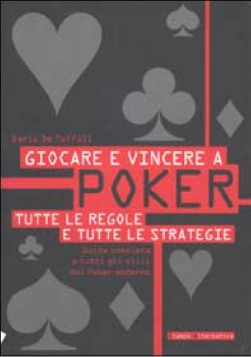 Giocare e vincere a poker. Tutte le regole e tutte le strategie di Dario De Toff