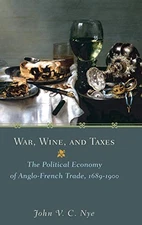 WAR, WINE, AND TAXES: THE POLITICAL ECONOMY OF By John V. C. Nye - Hardcover VG+