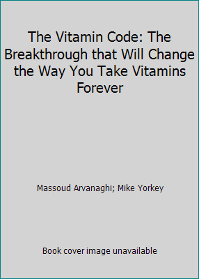 The Vitamin Code: The Breakthrough that Will Change the Way You Take Vitamins...