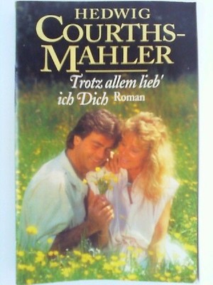 Trotz allem lieb´ ich Dich Hedwig, Courths Mahler: