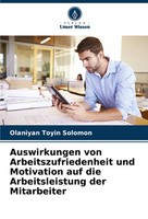 Auswirkungen Von Arbeitszufriedenheit Und Motivation Auf Die Arbeitsleistung...