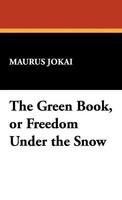 The Green Book, Or Freedom Under The Snow | Maurus Jokai | Buch | Gebunden