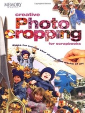 Creative Photo Cropping for Scrapbooks (Memory Makers),Memory Ma