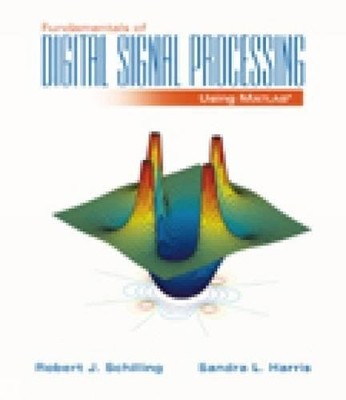 FUNDAMENTALS OF DIGITAL SIGNAL PROCESSING USING MATLAB By Robert J. Schilling