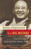 Wanting Enlightenment Is A Big Mistake Teachings Of Zen Master Seung Sahn Sahn
