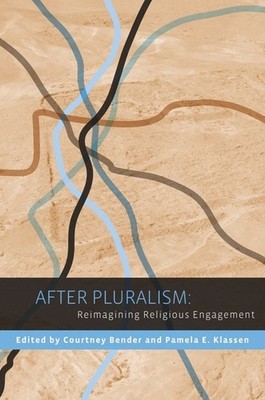 After Pluralism: Reimagining Religious Engagement (Religion, Culture, and Pub...