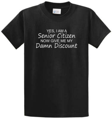 SENIOR CITIZEN DISCOUNT Cotton Printed Tee Shirt Regular and Big and Tall Sizes 
