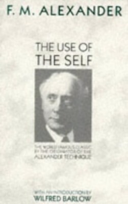Use Of The Self: Use of the Self (PB) by Alexander, F.M. Paperback Book The Fast