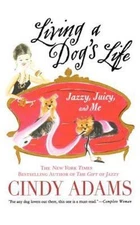 Living a Dog's Life: Jazzy, Juicy, and Me by Adams, Cindy