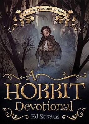 A Hobbit Devotional Paperback: Bilbo Baggins and the Bi by Ed Strauss 1616267437