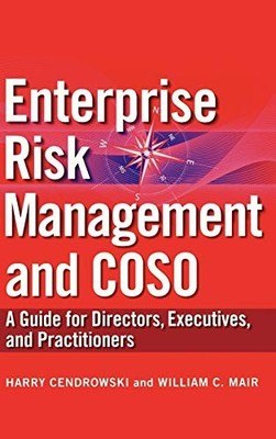 ENTERPRISE RISK MANAGEMENT AND COSO: A GUIDE FOR By Harry Cendrowski & William