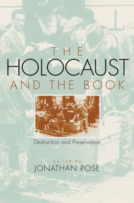 The Holocaust and the Book: Destruction and by Jonathan Rose PAPERBACK