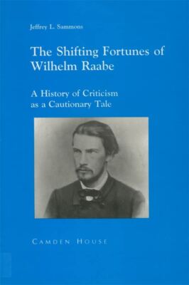 The Shifting Fortunes of Wilhelm Raabe: A History of Criticism
