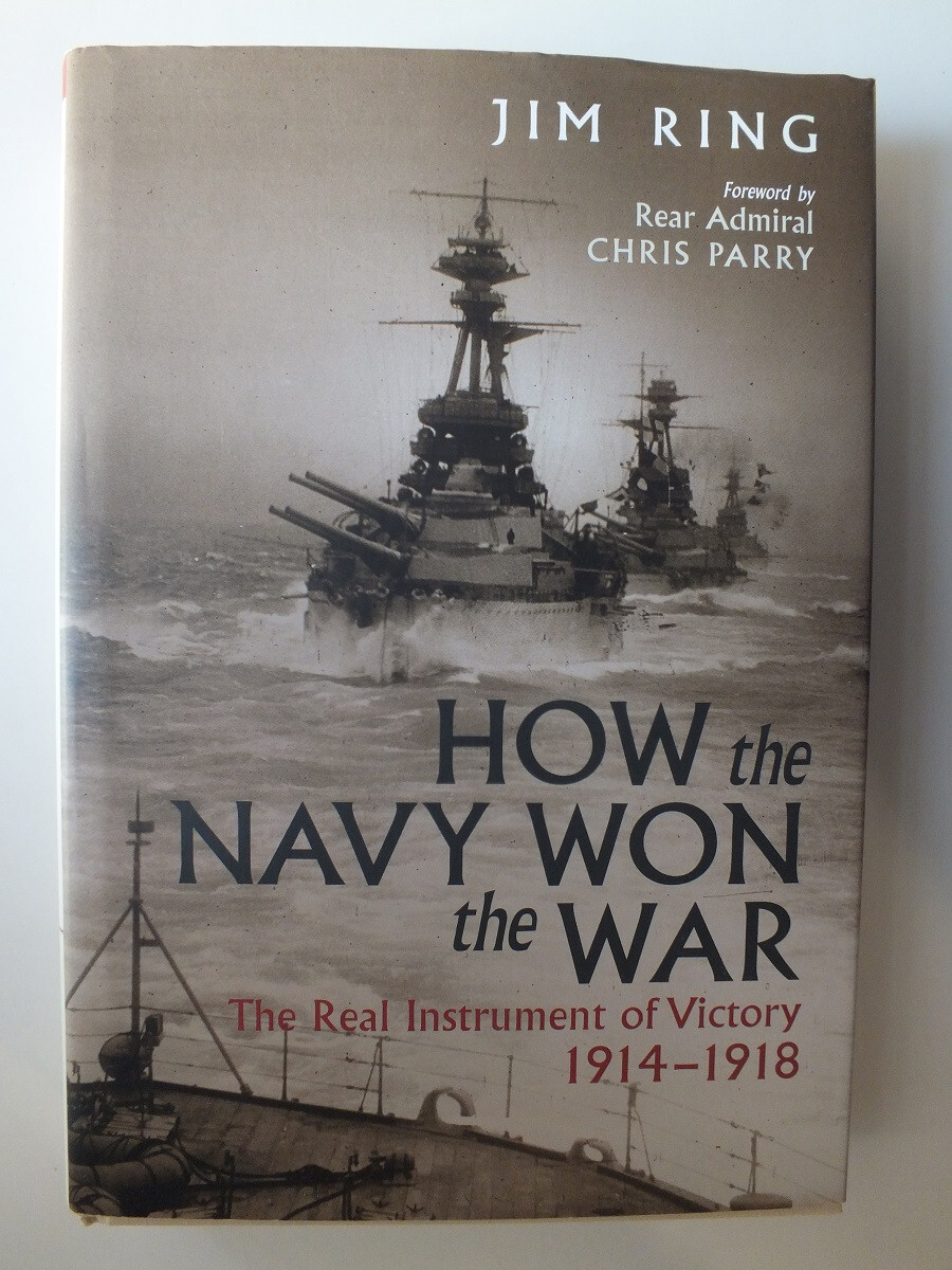 How the Navy Won the War: The Real Instrument of Victory 1914-1918