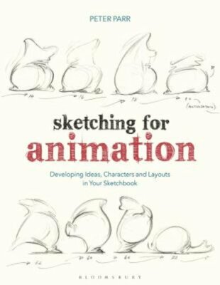 Sketching for Animation: Developing Ideas, Characters and Layouts in Your: New