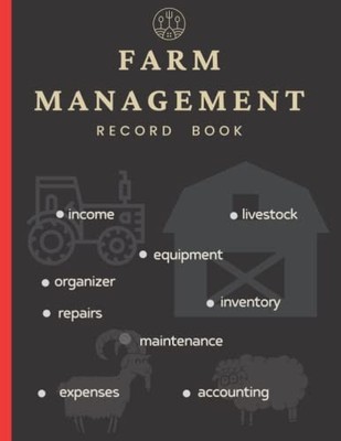 Farm Management Record Keeping Book: A Journal For Farmers To Keep Track Of ...