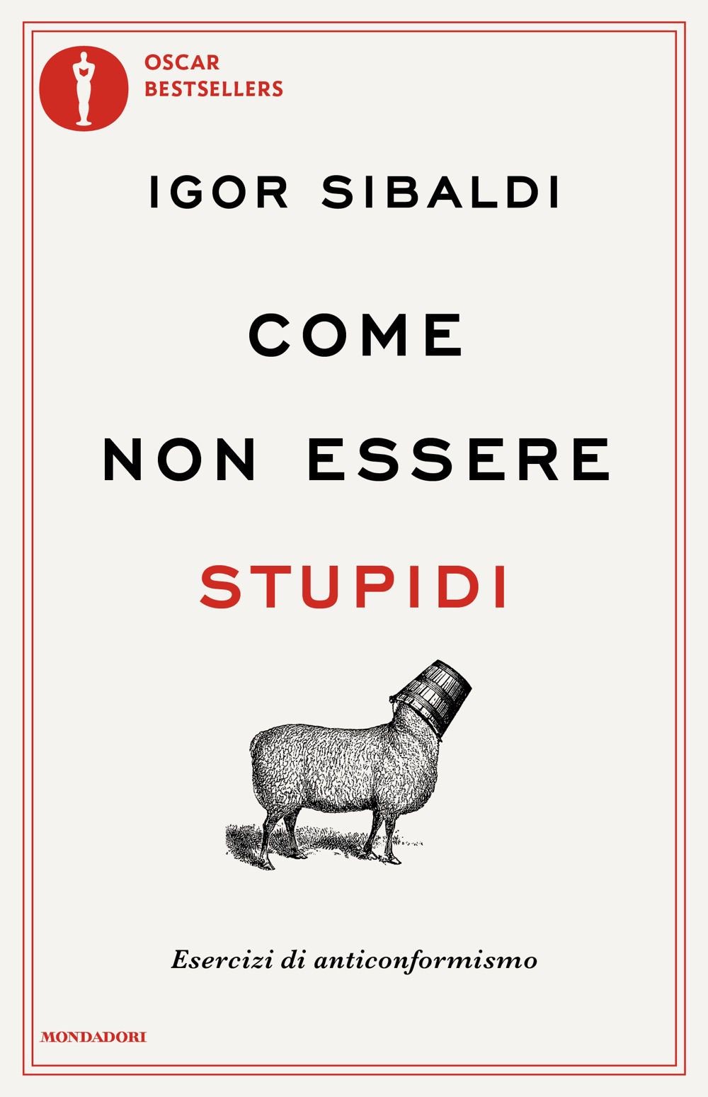 Libri Igor Sibaldi - Come Non Essere Stupidi. Esercizi Di Anticonformismo