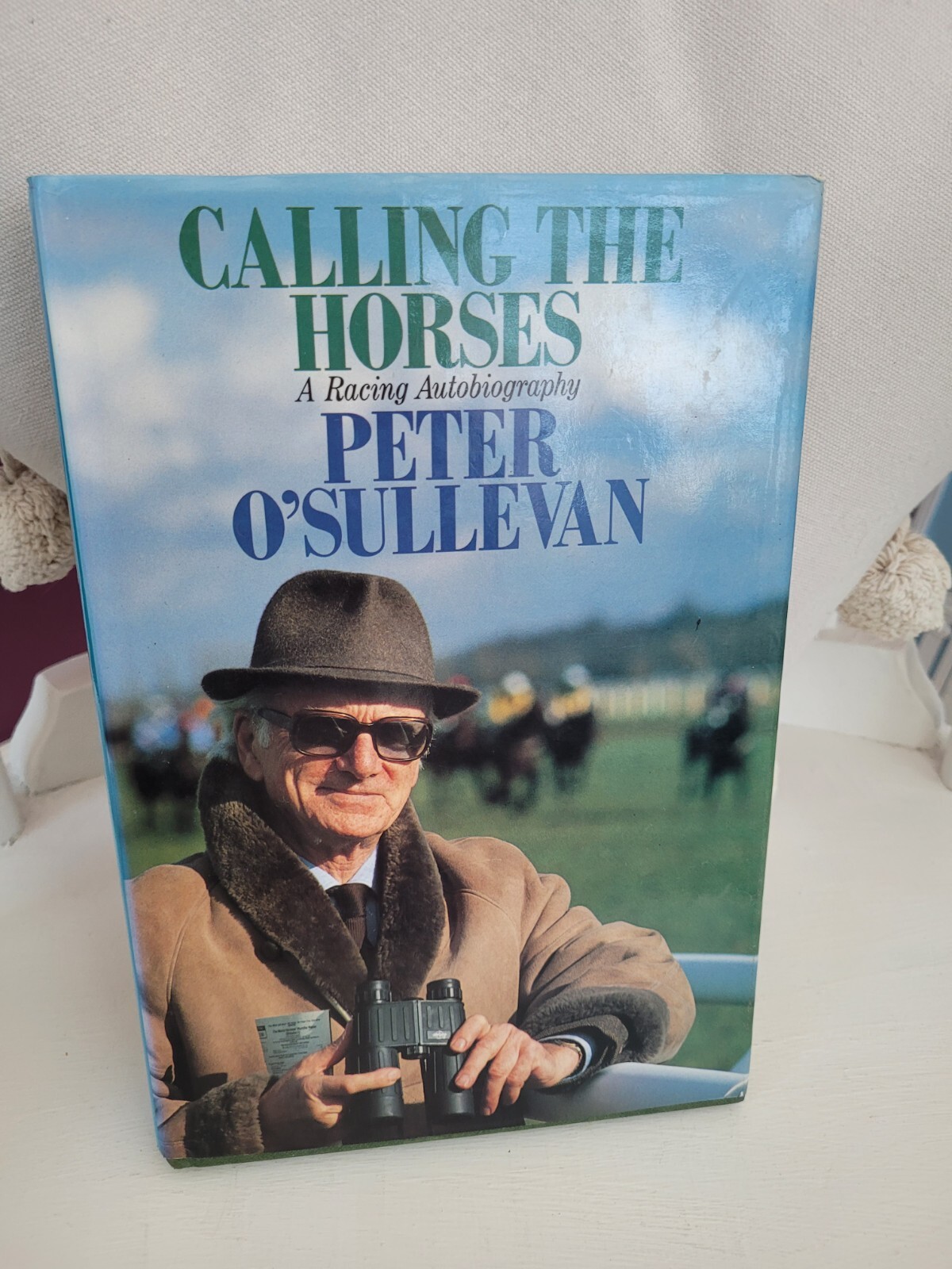 Calling the Horses: A Racing Autobiography by Sir Peter O'Sullevan...