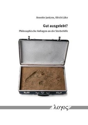 Gut Ausgelebt?: Philosophische Anfragen an Die Sterbehilfe by Annette Jantzen (G