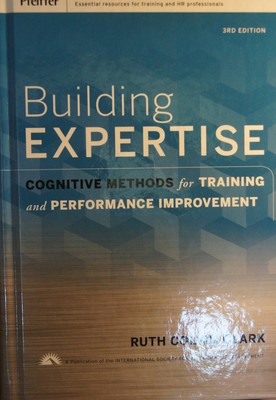 Building Expertise : Cognitive Methods for Training and Performance Improvement