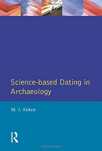 Science-Based Dating in Archaeology (Longman Archaeology Series)
