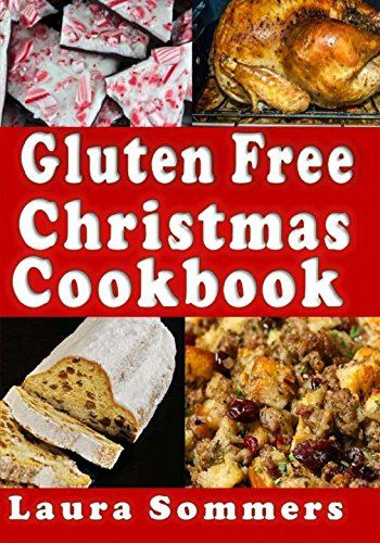 Gluten Free Christmas Cookbook: Recipes for a Wheat Free... - Sommers, Laura