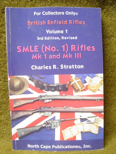 British Enfield Rifles (Vol. 1, 3rd Edition, Revised) SMLE (No 1) Rifles Mk1 & 3