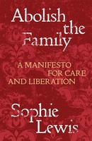 Abolish The Family | A Manifesto For Care And Liberation | Sophie Lewis | Buch