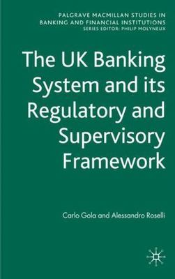 The UK Banking System and its Regulatory and Supervisory Framework (Palgrave Mac