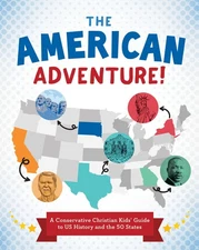 The American Adventure!: A Conservative Christian Kids' Guide to Us History ...