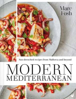 Modern Mediterranean: Sun-Drenched Recipes from Mallorca and Beyond by Marc Fosh