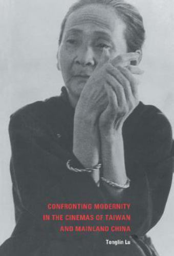 Confronting Modernity in the Cinemas of Taiwan and Mainland China 9780521806770