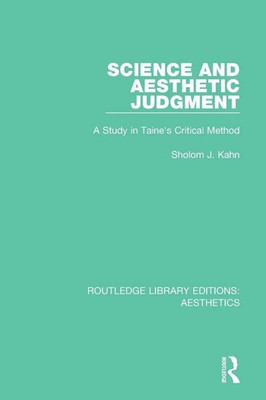 Science and Aesthetic Judgement | A Study in Taine's Critical Method | Kahn