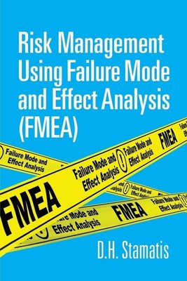 Risk Management Using Failure Mode And Effect Analysis (FMEA) by D.H. Stamatis