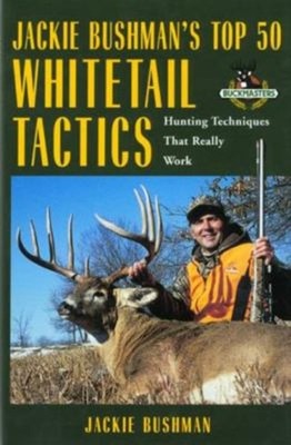 Jackie Bushman's Top 50 Whitetail Tactics : Hunting Techniques Th