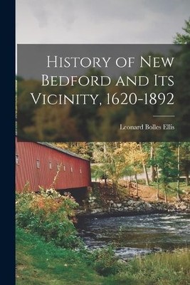 Leonard Bolles El History of New Bedford and Its Vicinity, 1620-1 (Taschenbuch)