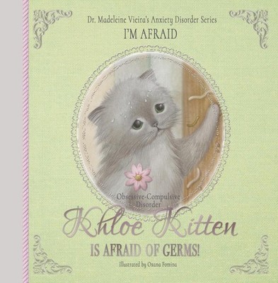 KHLOE KITTEN IS AFRAID OF GERMS! (Obsessive-Compulsive Disorder): I'M AFRAID by 