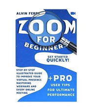 Zoom For Beginners: Get Started Quickly! Step...