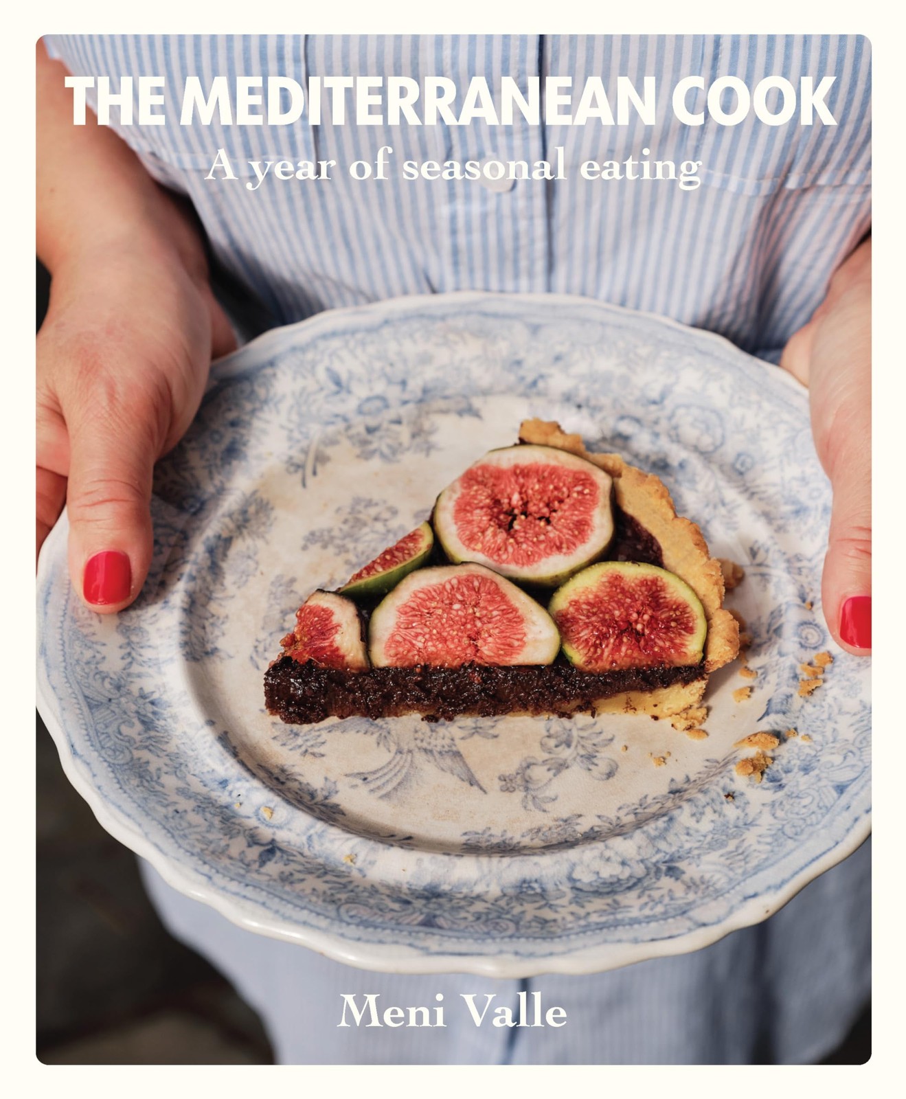 The Mediterranean Cook: A year of seasonal eating By Valle, Meni Meni Valle,