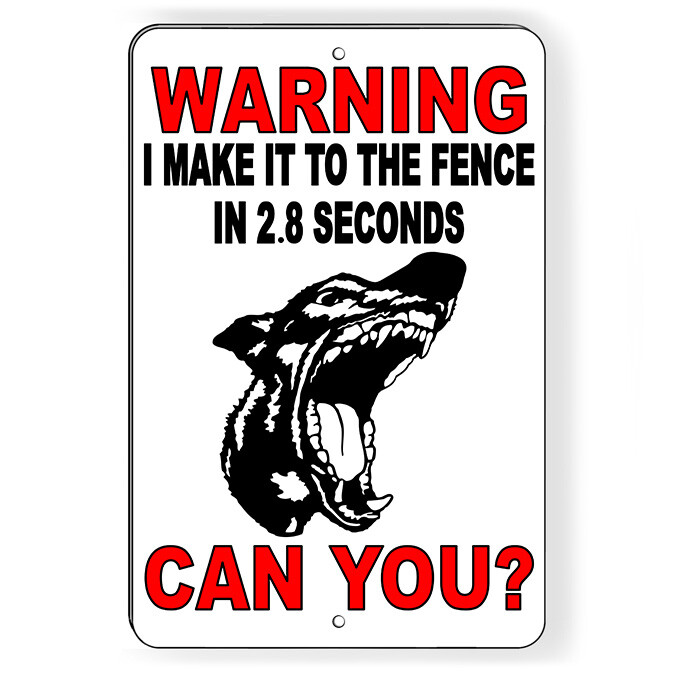I Can Make It To Fence In 2.8 Seconds Can You? Metal Sign Or Decal 6 SIZES SBD09