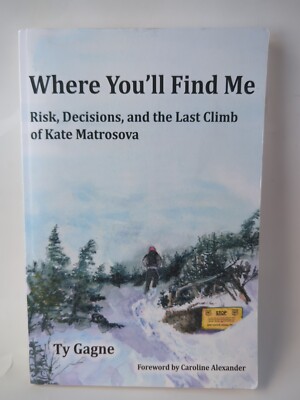 Where Tou'll Find Me :Risk, Decisions, and the Last Climb of Kate Matrosova-GOOD