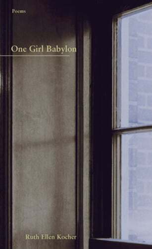 One Girl Babylon by Ruth Ellen Kocher: New