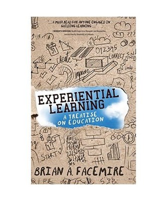 Experiential Learning: A Treatise on Education: A Treatise on Education, Brian A